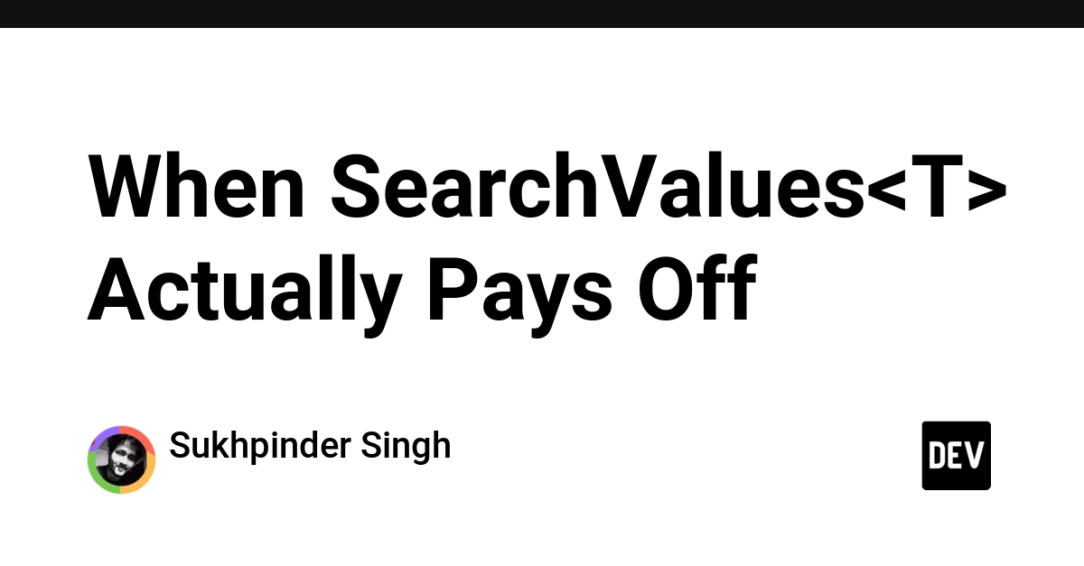 When SearchValues<T> Actually Pays Off