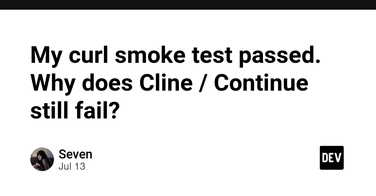My curl smoke test passed. Why does Cline / Continue still fail?