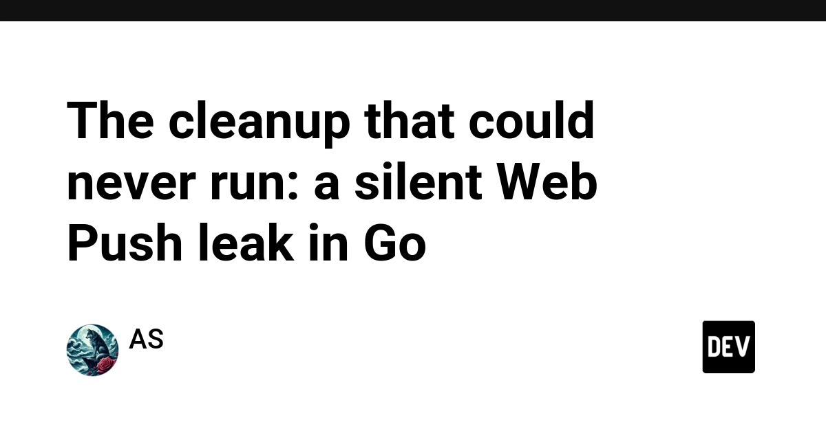 The cleanup that could never run: a silent Web Push leak in Go