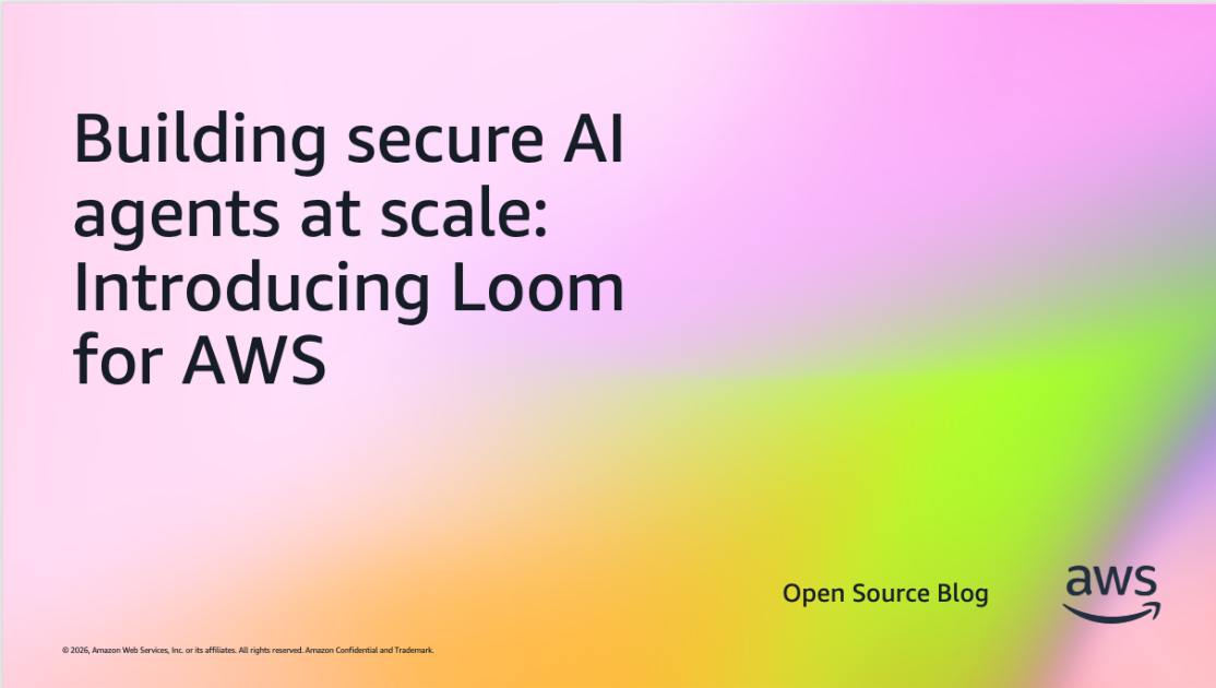 Building secure AI agents at scale: Introducing Loom for AWS