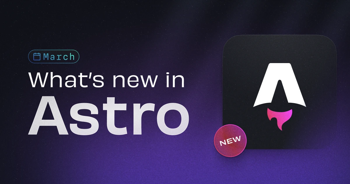 What's new in Astro - March 2026