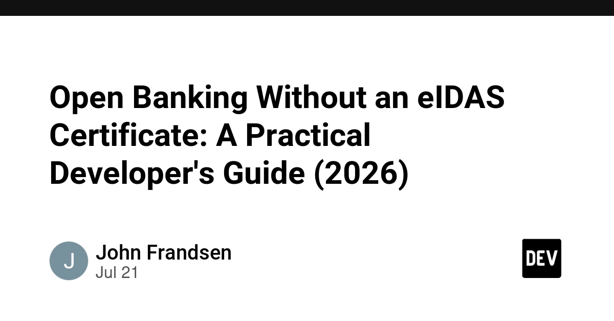 Open Banking Without an eIDAS Certificate: A Practical Developer's Guide (2026)