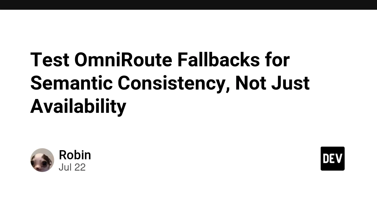 Test OmniRoute Fallbacks for Semantic Consistency, Not Just Availability
