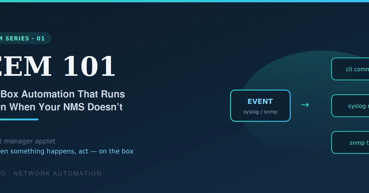 EEM 101: On-Box Automation That Runs Even When Your NMS Doesn't