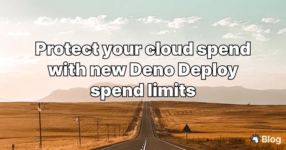 Protect your cloud spend with new Deno Deploy spend limits