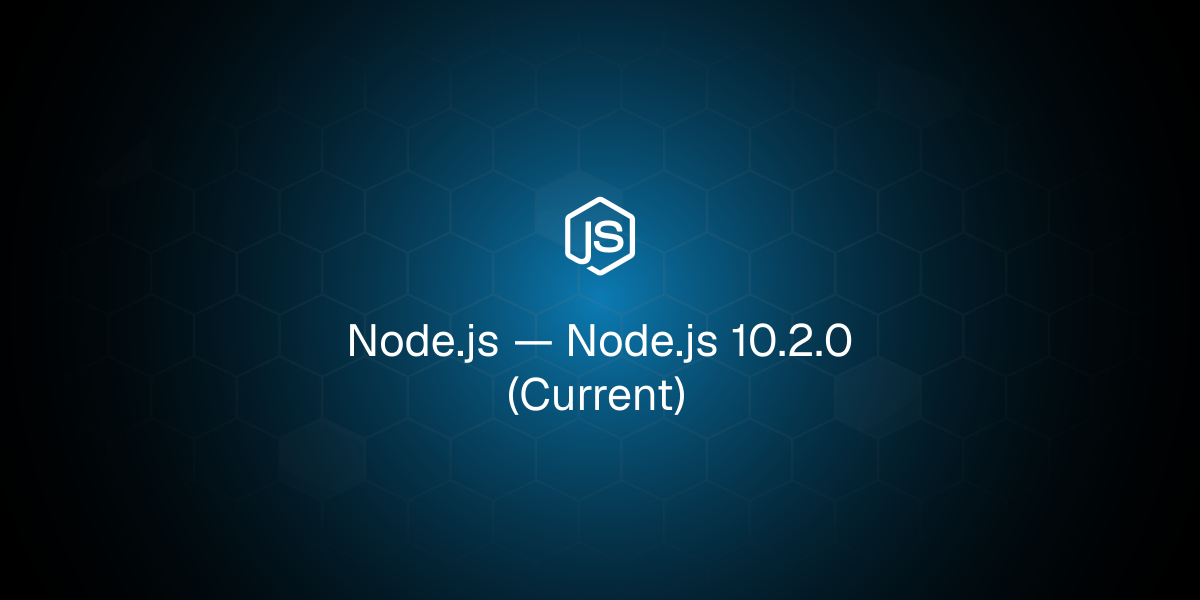 Node.js 10.2.0 (Current)