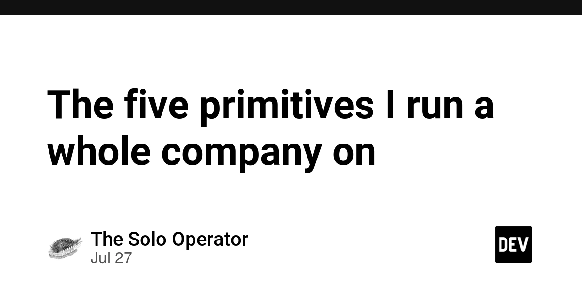 The five primitives I run a whole company on