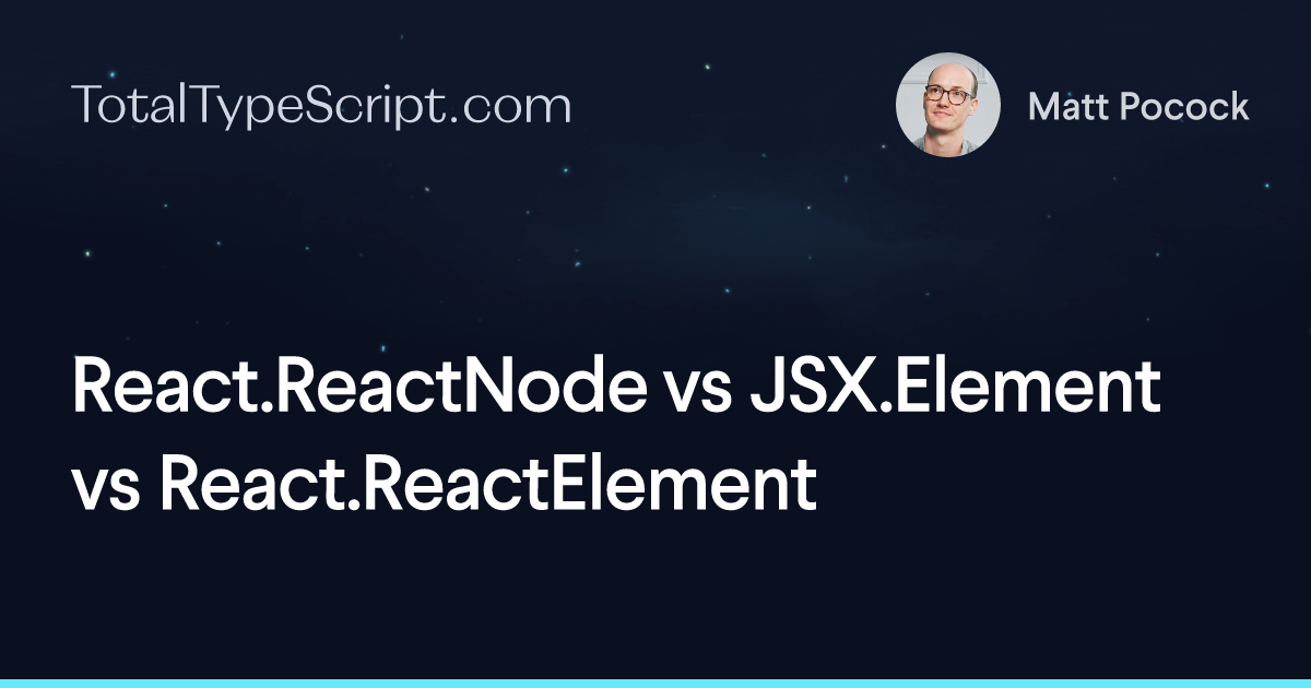 React.ReactNode vs JSX.Element vs React.ReactElement (article)