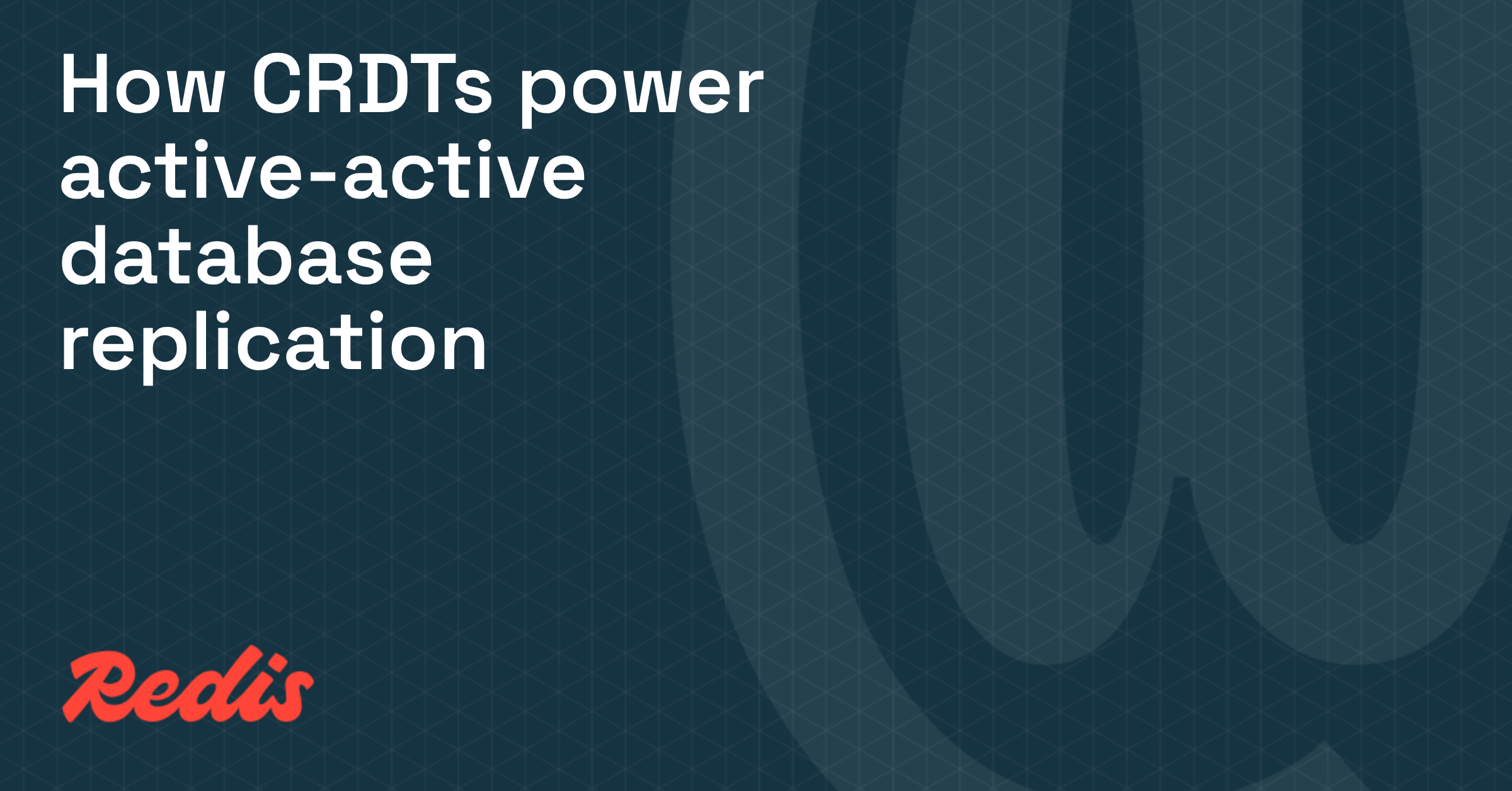 How Conflict-free Replicated Data Types power active-active database replication
