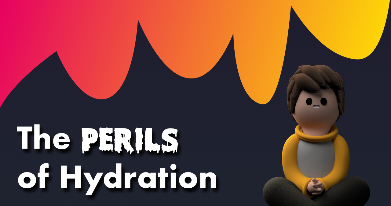 The Perils of Hydration