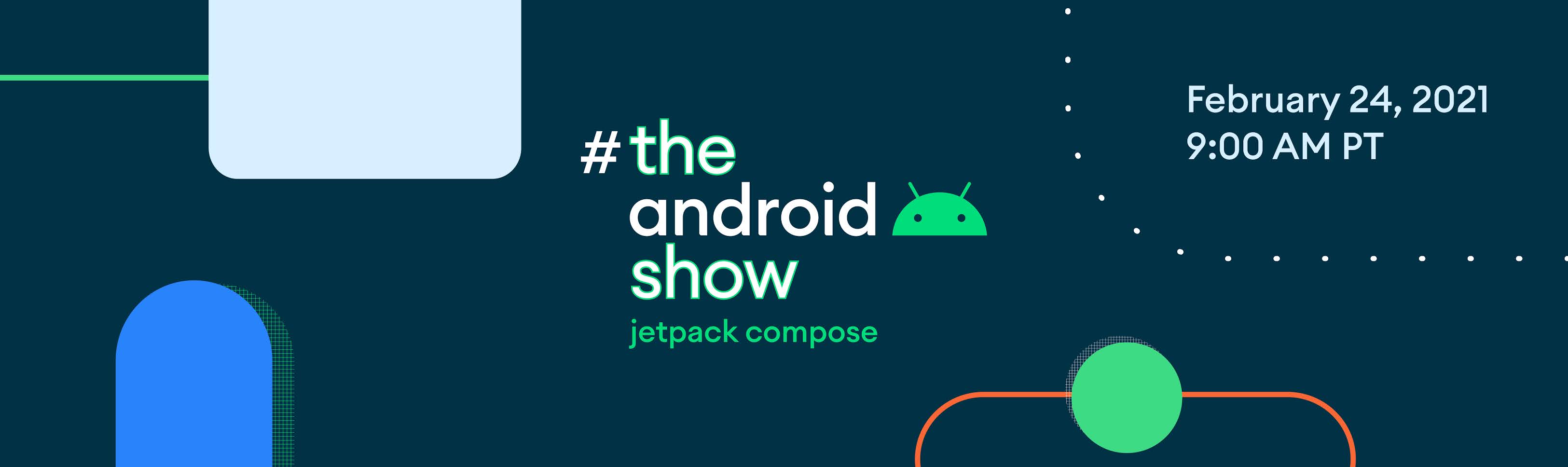 The Android Show: Jetpack Compose, Feb. 24 at 9am PT