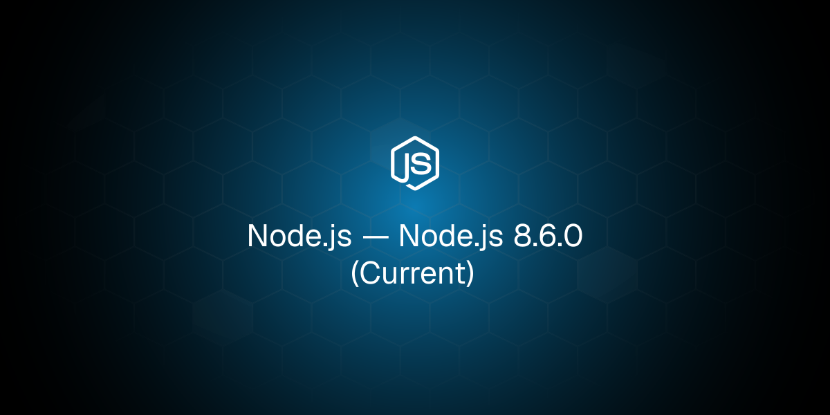 Node.js 8.6.0 (Current)