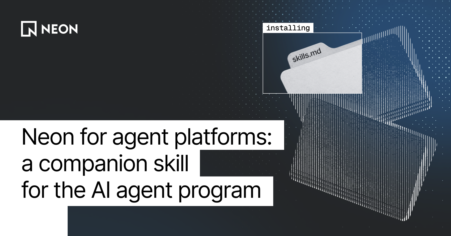 Neon for Agent Platforms: A Companion Skill for the AI Agent Program