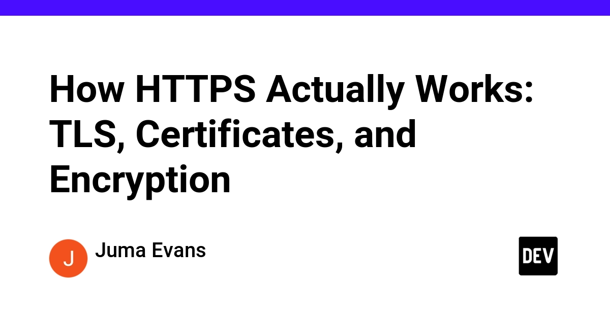 How HTTPS Actually Works: TLS, Certificates, and Encryption