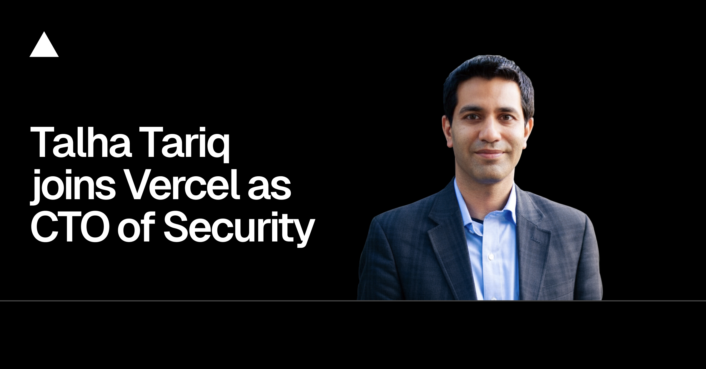 Talha Tariq joins Vercel as CTO of Security