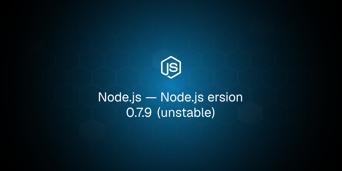 Node.js ersion 0.7.9 (unstable)