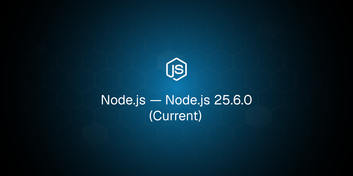 Node.js 25.6.0 (Current)