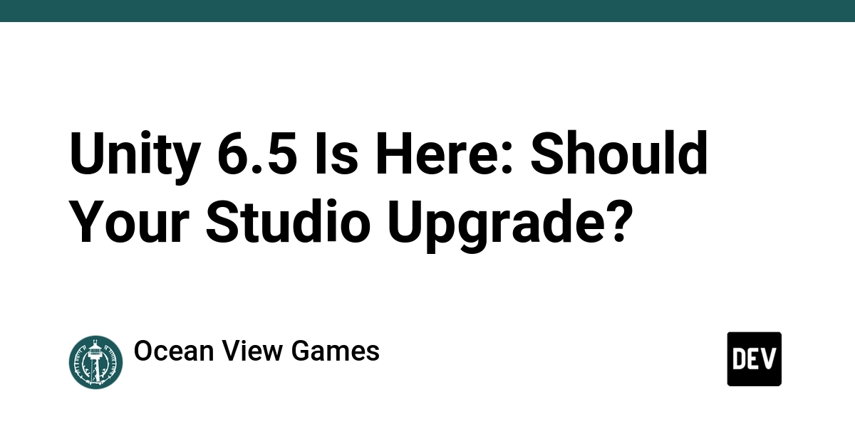 Unity 6.5 Is Here: Should Your Studio Upgrade?