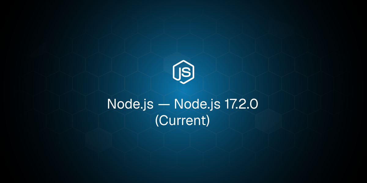 Node.js 17.2.0 (Current)