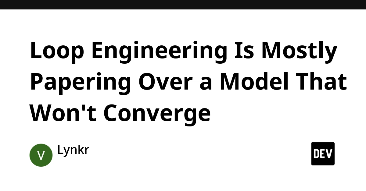 Loop Engineering Is Mostly Papering Over a Model That Won't Converge