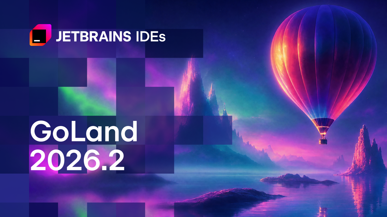 GoLand 2026.2 Is Now Available!