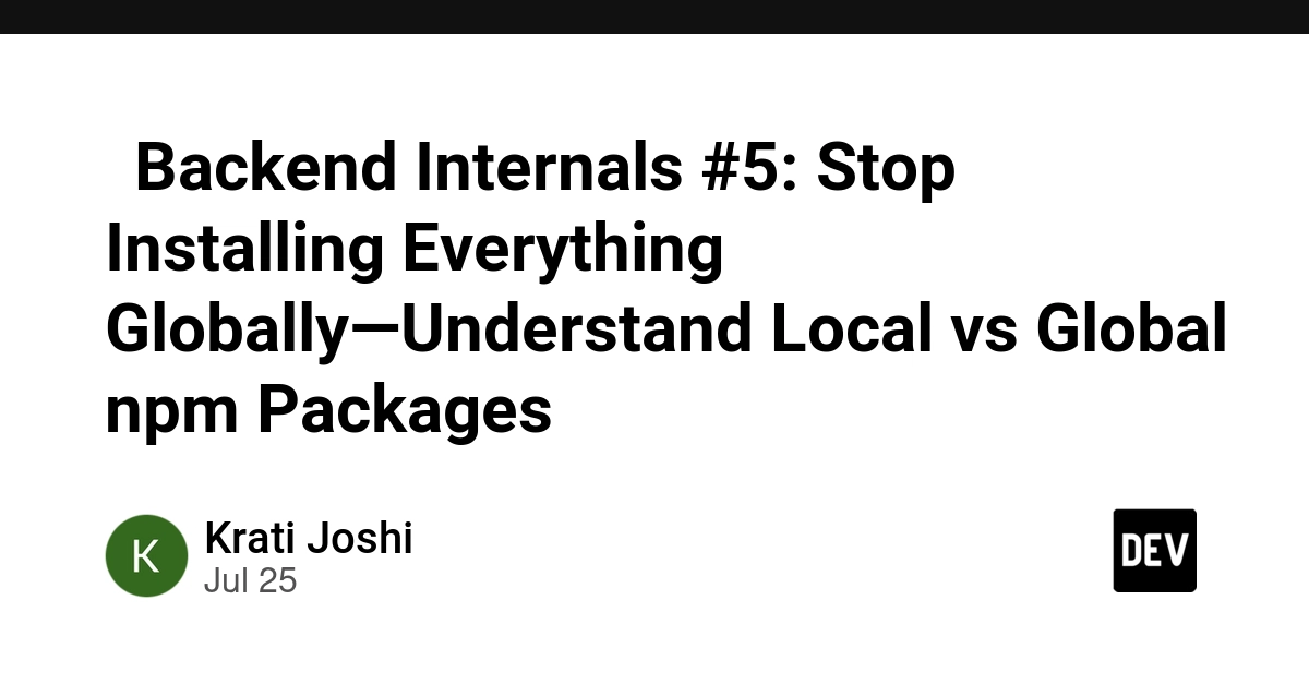 🚀Backend Internals #5: Stop Installing Everything Globally—Understand Local vs Global npm Packages