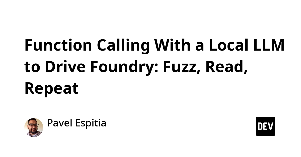 Function Calling With a Local LLM to Drive Foundry: Fuzz, Read, Repeat