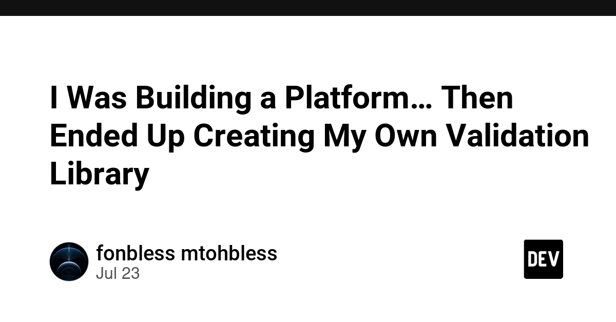 I Was Building a Platform… Then Ended Up Creating My Own Validation Library 🤯