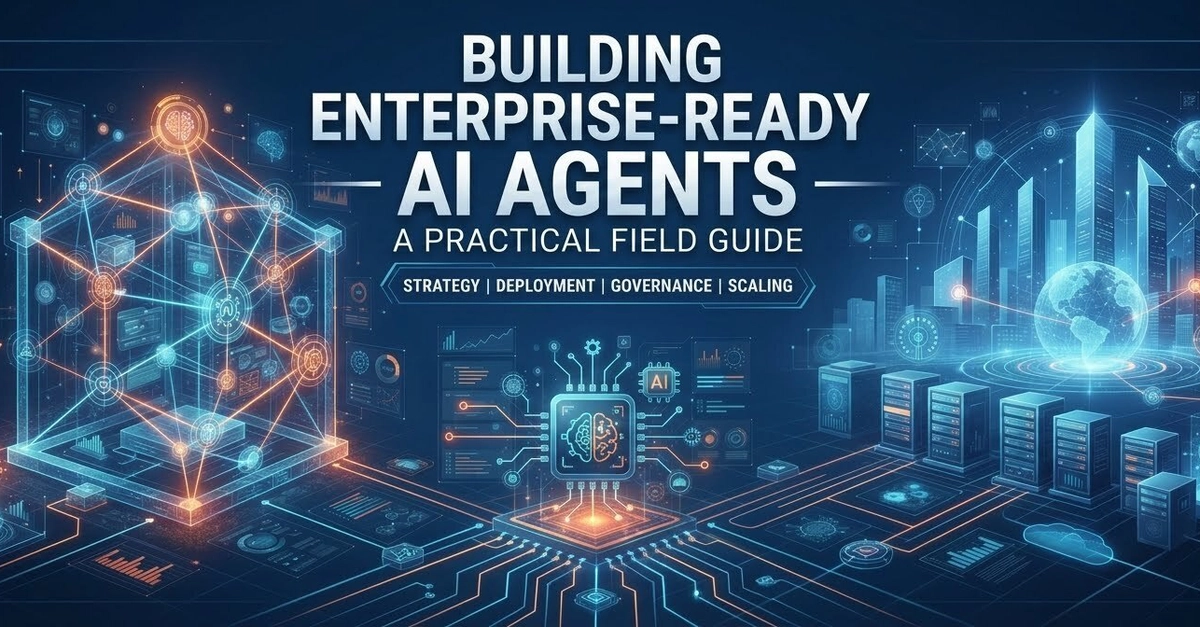 🏢 Building Enterprise-Ready AI Agents 🤖 — A Practical Field Guide 📚