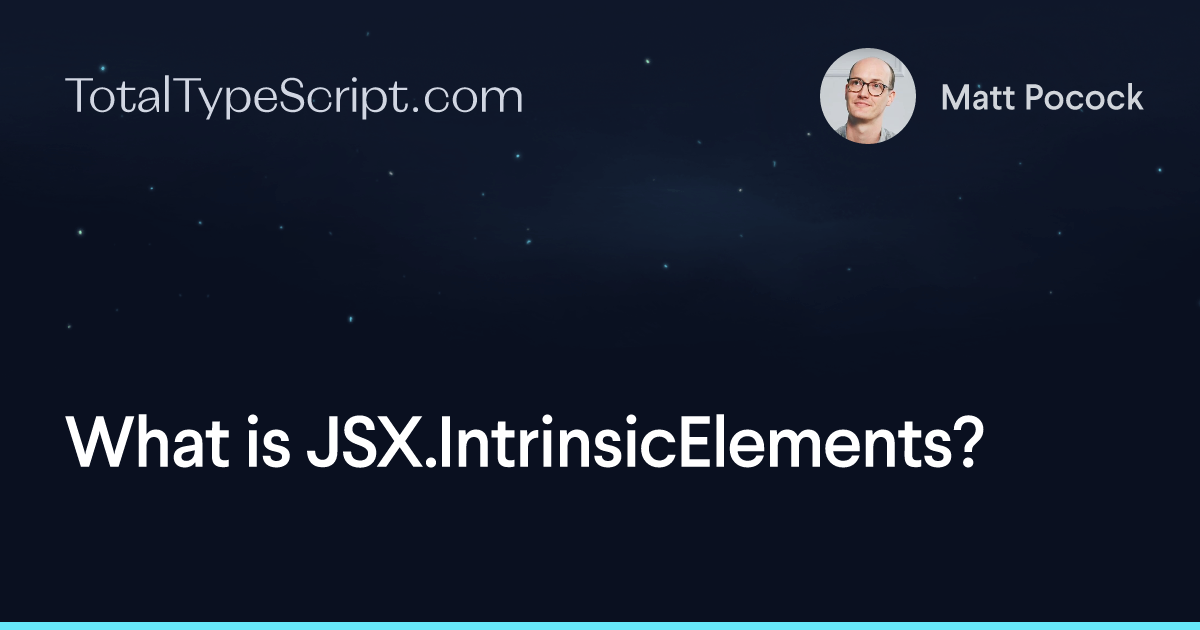 What is JSX.IntrinsicElements? (article)
