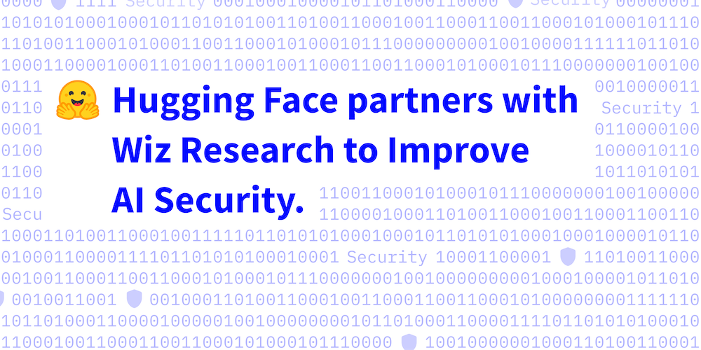 Hugging Face partners with Wiz Research to Improve AI Security