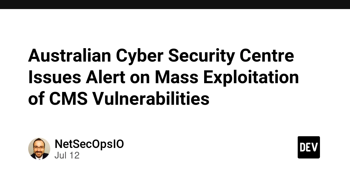 Australian Cyber Security Centre Issues Alert on Mass Exploitation of CMS Vulnerabilities