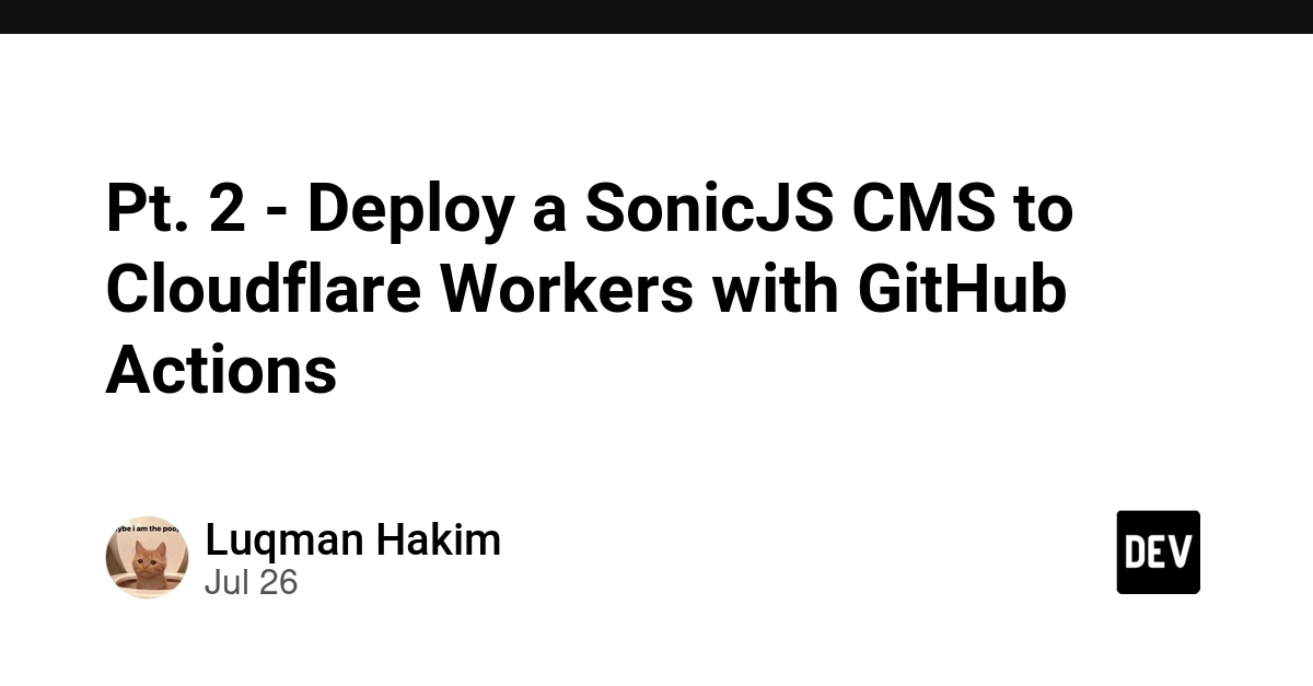 Deploy a SonicJS CMS to Cloudflare Workers with GitHub Actions - Part 2