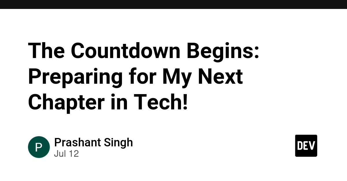 The Countdown Begins: Preparing for My Next Chapter in Tech!
