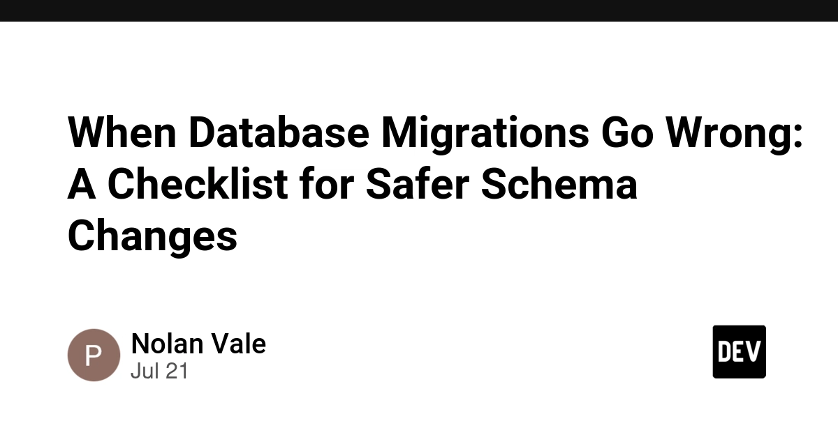 When Database Migrations Go Wrong: A Checklist for Safer Schema Changes