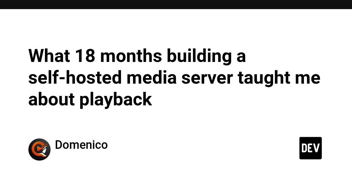 What 18 months building a self-hosted media server taught me about playback