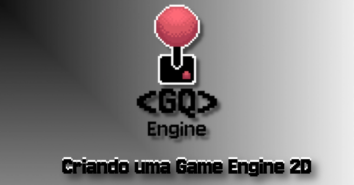 [PT-BR] GQEngine: Uma Engine Simples e Amigável
