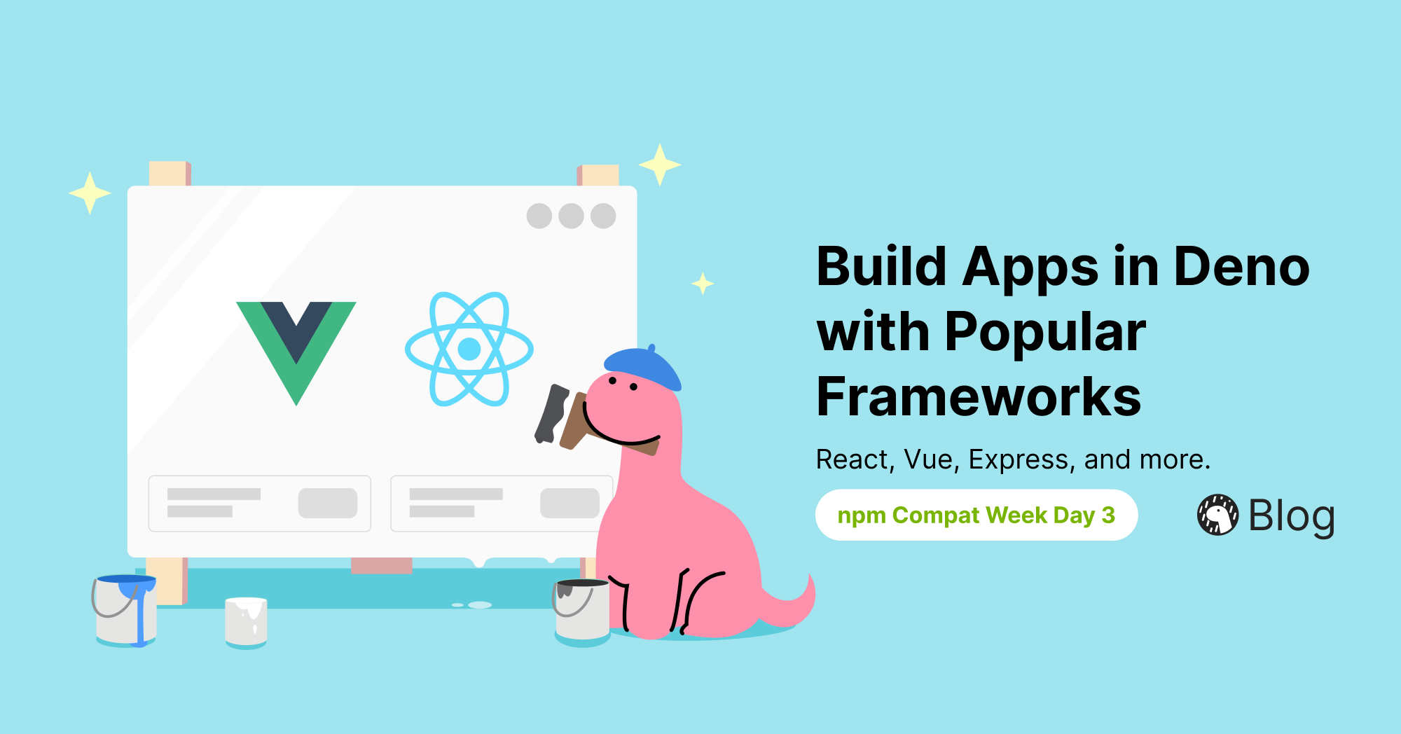 Build Apps in Deno with Frameworks such as React, Vue, Express, and more.
