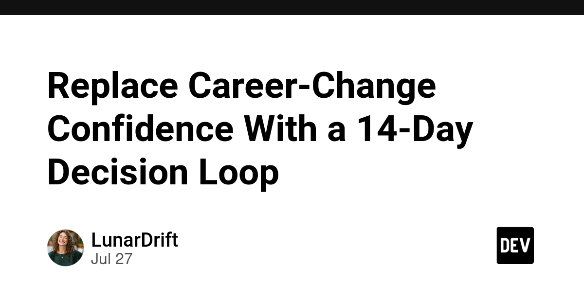 Replace Career-Change Confidence With a 14-Day Decision Loop