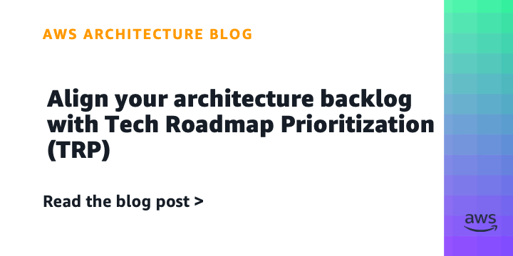 Align your architecture backlog with Tech Roadmap Prioritization (TRP)