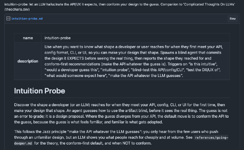 Screenshot of the intuition-probe skill on GitHub: let an LLM hallucinate the API or UX it expects, then conform your design to the guess. A blind agent commits the design it expects before seeing the real thing, then reports the shape it reached for.