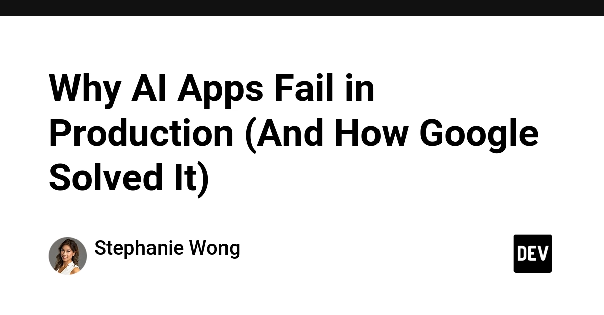 Why AI Apps Fail in Production (And How Google Solved It)