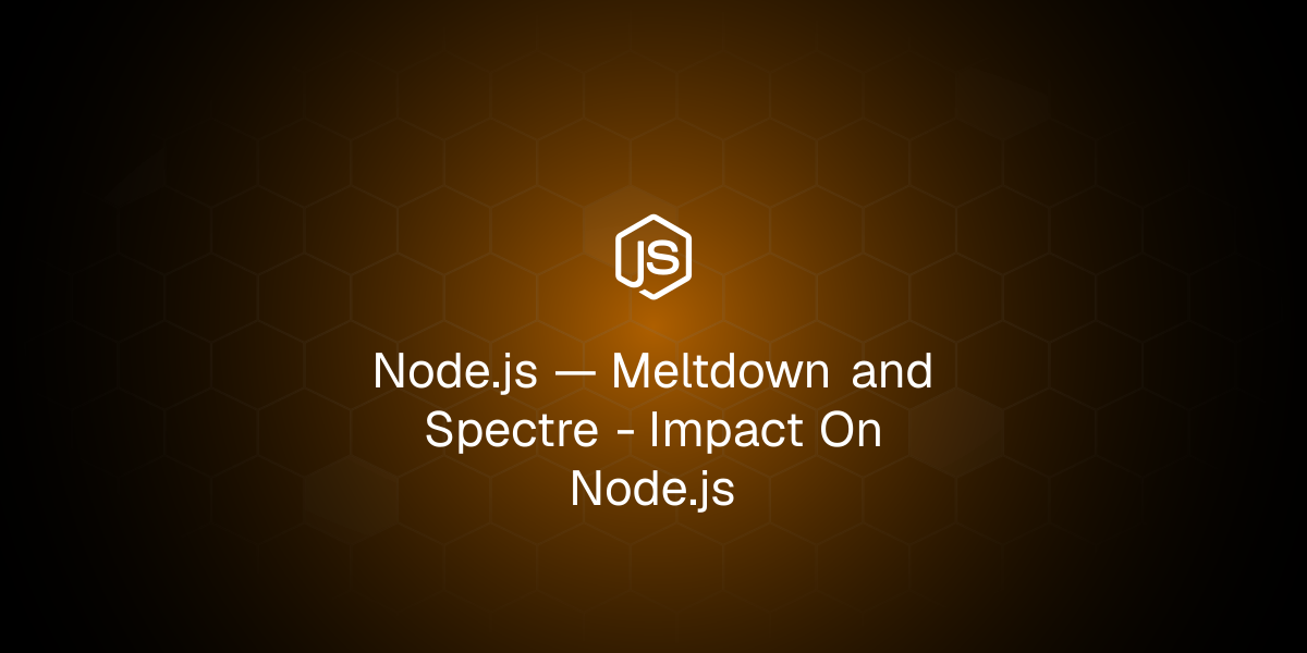 Meltdown and Spectre - Impact On Node.js