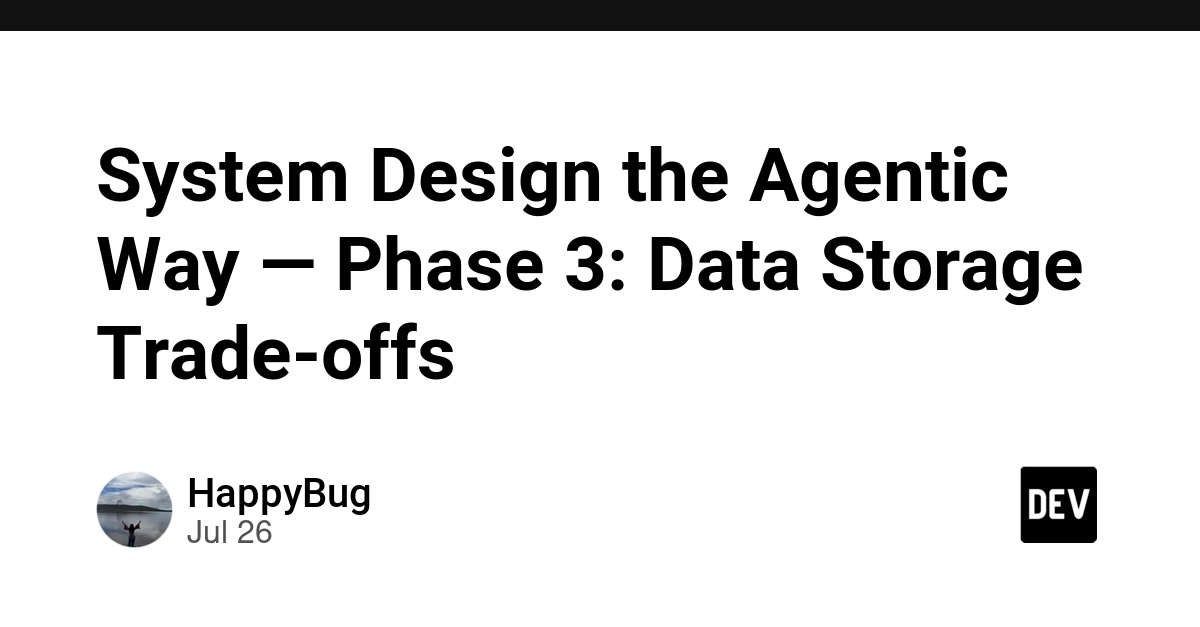 System Design the Agentic Way — Phase 3: Data Storage Trade-offs