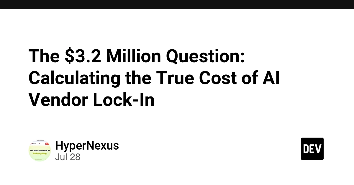 The $3.2 Million Question: Calculating the True Cost of AI Vendor Lock-In