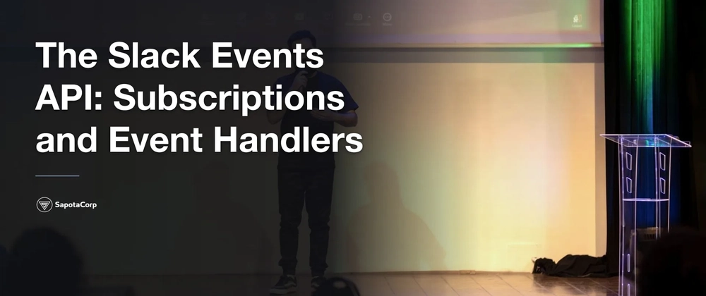 Cover image for The Slack Events API: Subscriptions and Event Handlers