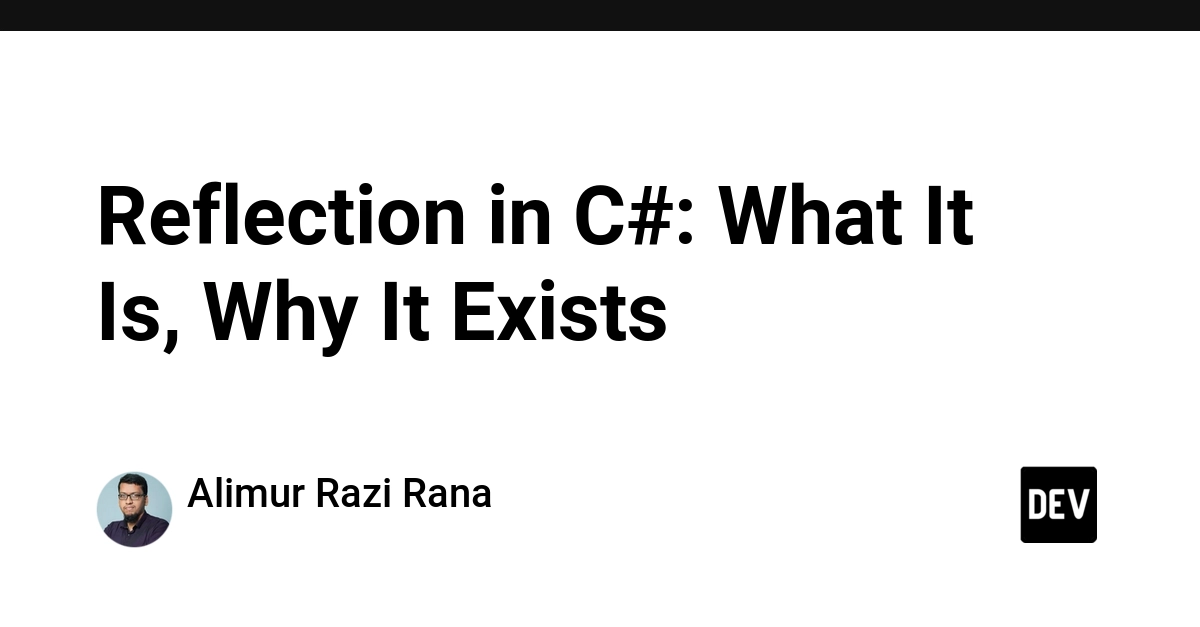 Reflection in C#: What It Is, Why It Exists