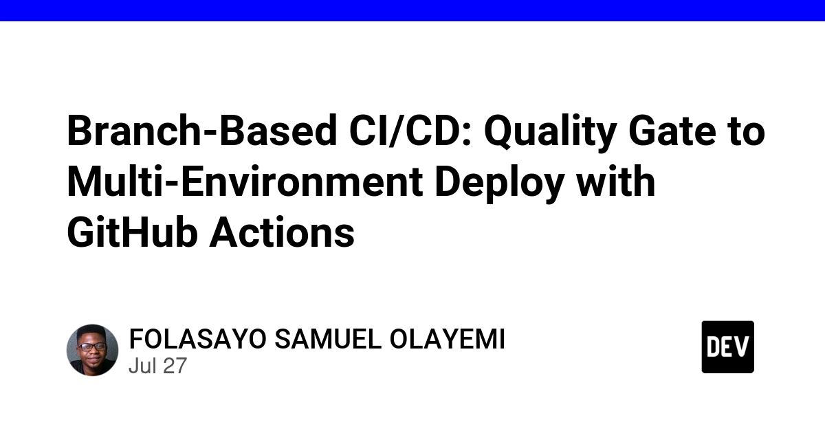 Branch-Based CI/CD: Quality Gate to Multi-Environment Deploy with GitHub Actions