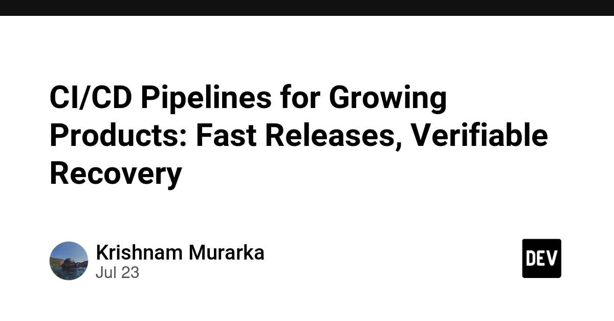 CI/CD Pipelines for Growing Products: Fast Releases, Verifiable Recovery