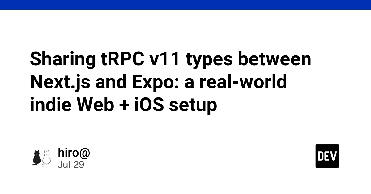 Sharing tRPC v11 types between Next.js and Expo: a real-world indie Web + iOS setup